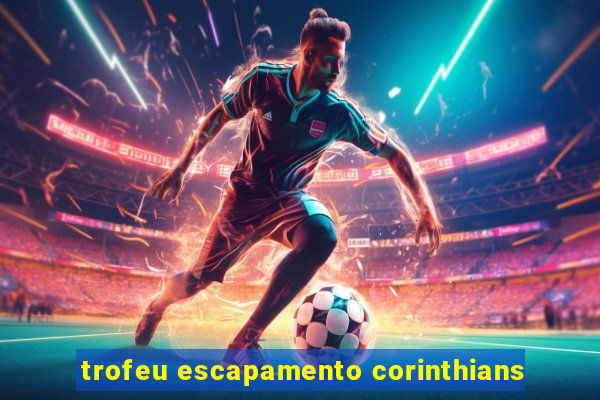 trofeu escapamento corinthians