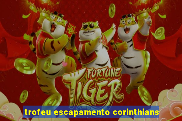 trofeu escapamento corinthians