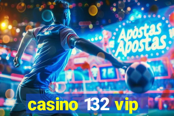 casino 132 vip