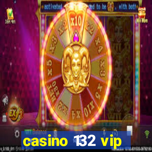 casino 132 vip