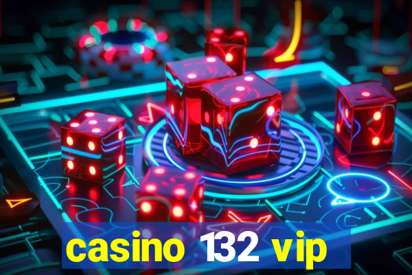 casino 132 vip