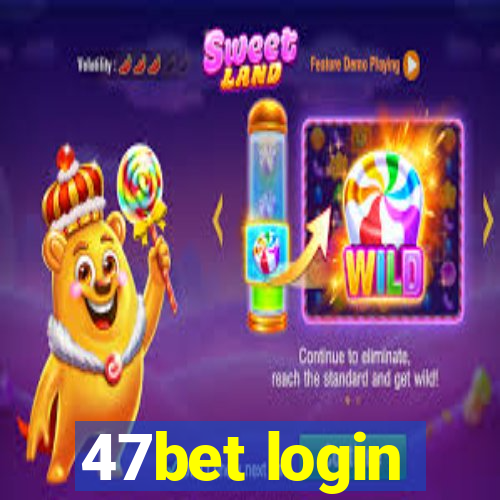 47bet login