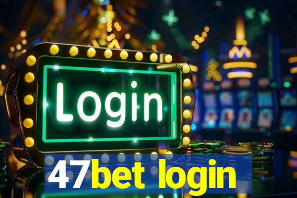 47bet login