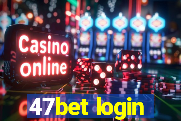 47bet login