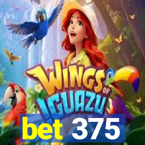 bet 375