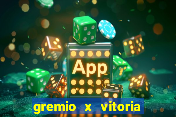 gremio x vitoria ao vivo