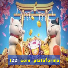 t22 com plataforma de jogos