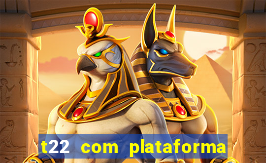 t22 com plataforma de jogos