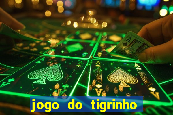 jogo do tigrinho verdade ou mentira