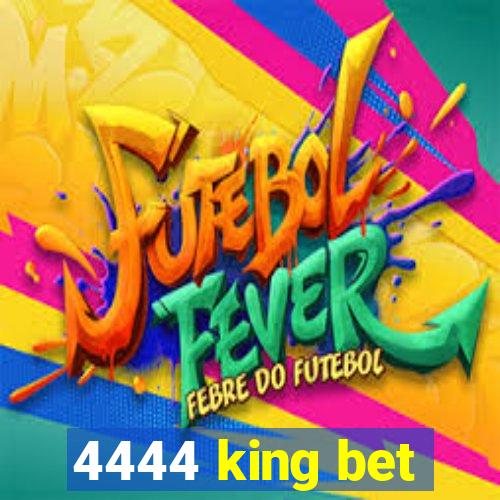 4444 king bet