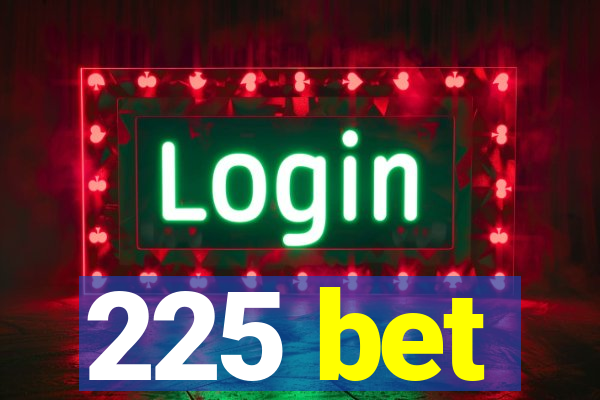 225 bet