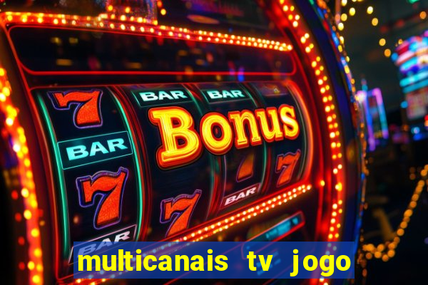 multicanais tv jogo ao vivo