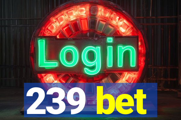 239 bet