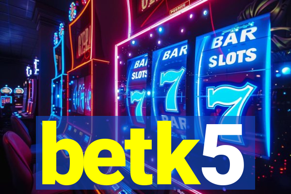 betk5