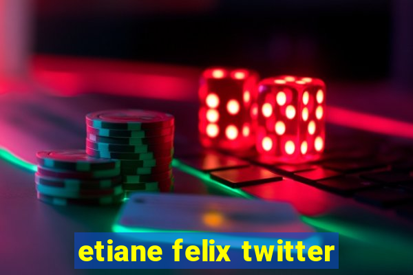 etiane felix twitter