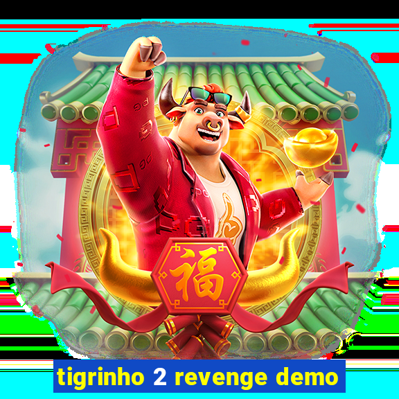 tigrinho 2 revenge demo