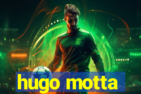 hugo motta