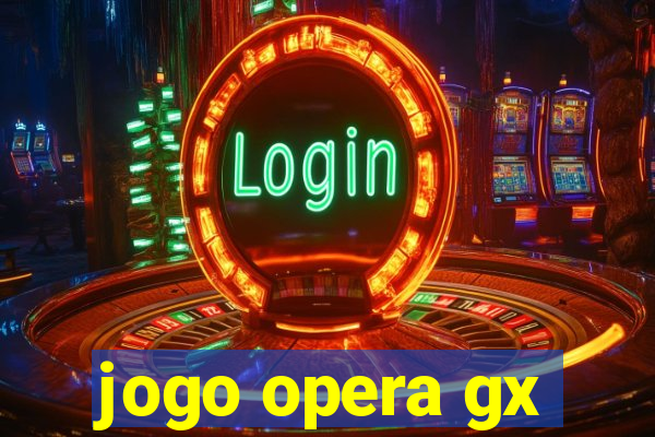 jogo opera gx