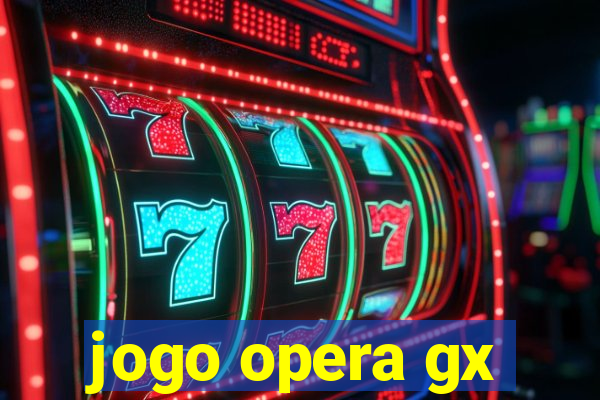 jogo opera gx