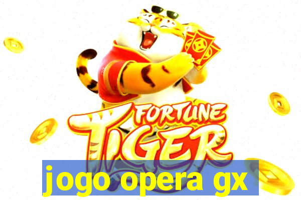 jogo opera gx