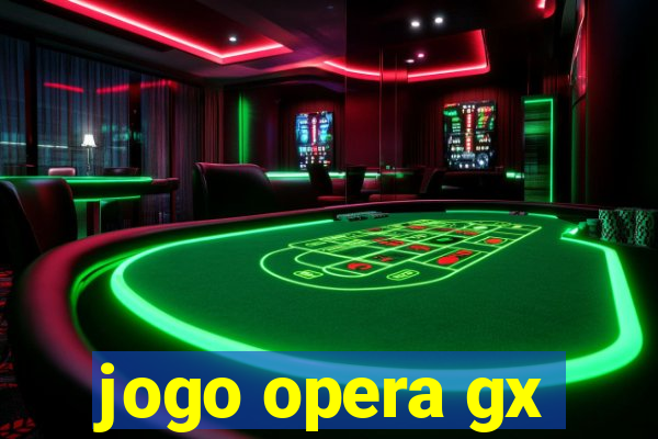 jogo opera gx