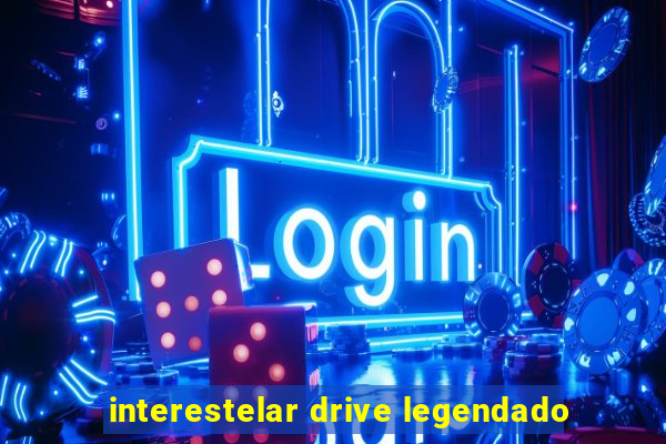 interestelar drive legendado