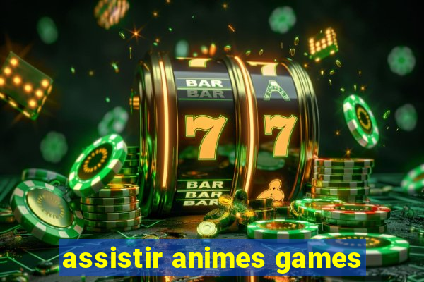 assistir animes games