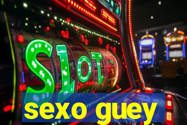 sexo guey