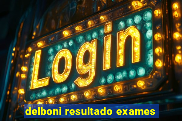 delboni resultado exames