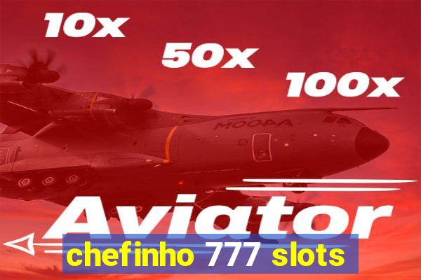 chefinho 777 slots