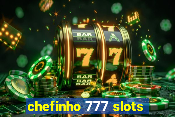 chefinho 777 slots