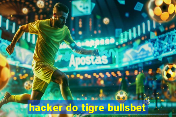 hacker do tigre bullsbet