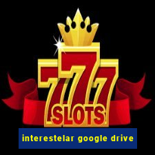 interestelar google drive