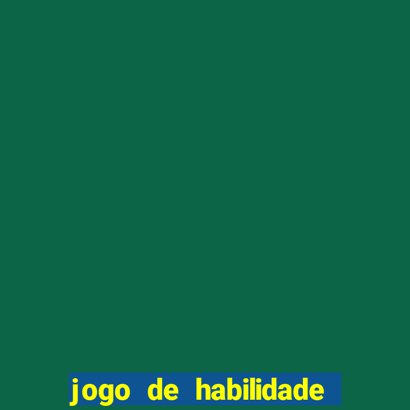 jogo de habilidade para ganhar dinheiro