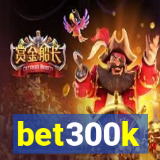 bet300k