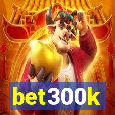 bet300k