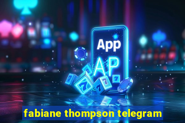 fabiane thompson telegram