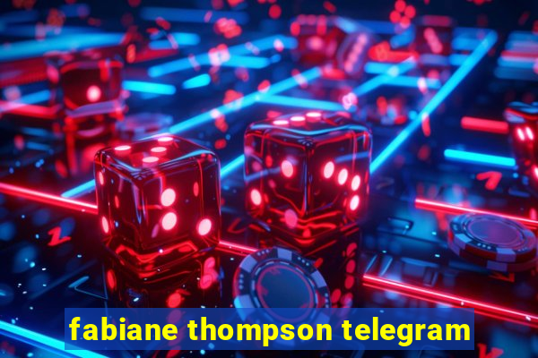 fabiane thompson telegram