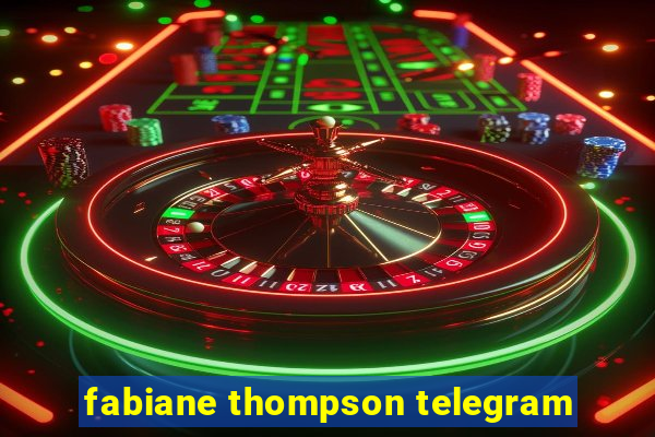 fabiane thompson telegram