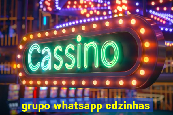 grupo whatsapp cdzinhas