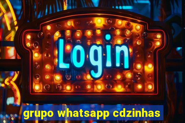 grupo whatsapp cdzinhas