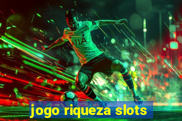 jogo riqueza slots