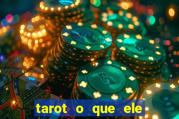 tarot o que ele sente por mim