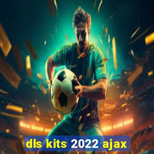 dls kits 2022 ajax