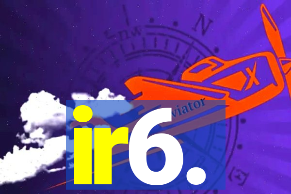 ir6.