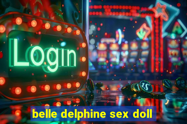 belle delphine sex doll