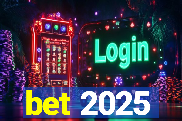 bet 2025