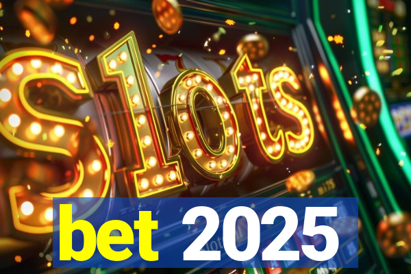 bet 2025