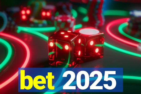 bet 2025