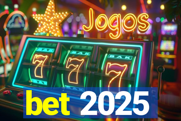 bet 2025